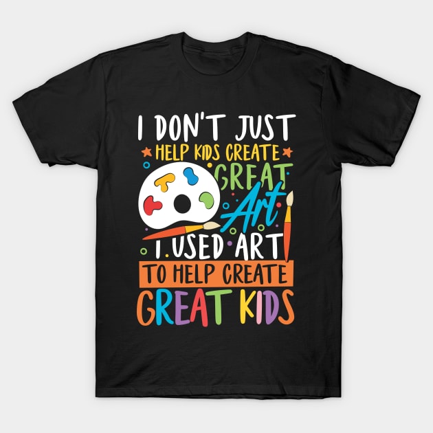 I Used Art To Help Create Great Kids T-Shirt by AngelBeez29